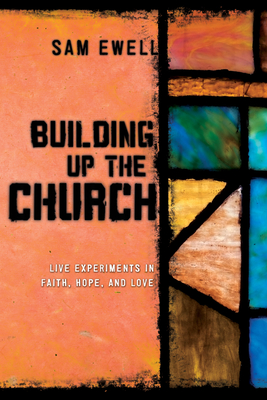 Building Up the Church - Ewell, Samuel E, III, and Wilson-Hartgrove, Jonathan (Editor)