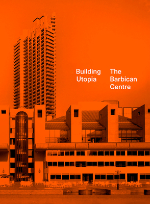 Building Utopia: The Barbican Centre - Kenyon, Nicholas (Editor)