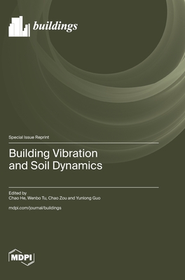 Building Vibration and Soil Dynamics - He, Chao (Guest editor), and Tu, Wenbo (Guest editor), and Zou, Chao (Guest editor)