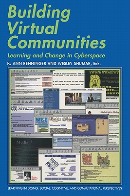 Building Virtual Communities: Learning and Change in Cyberspace - Renninger, K. Ann (Editor), and Shumar, Wesley (Editor)