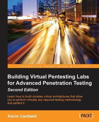Building Virtual Pentesting Labs for Advanced Penetration Testing - - Cardwell, Kevin