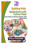 Building Web Applications with Python Flask: Learn Flask for Building Modern Web Applications