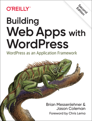 Building Web Apps with Wordpress: Wordpress as an Application Framework - Messenlehner, Brian, and Coleman, Jason