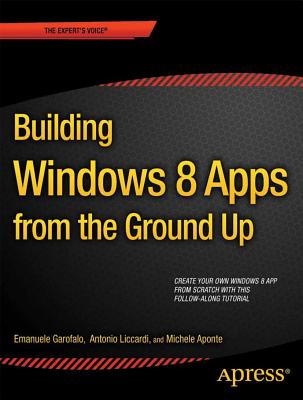 Building Windows 8.1 Apps from the Ground Up - Garofalo, Emanuele, and Liccardi, Antonio, and Aponte, Michele