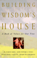 Building Wisdom's House: A Book of Values for Our Time - Kahn, Bonnie, and Swing, William E, Bishop, and Schlegel, John P, Father