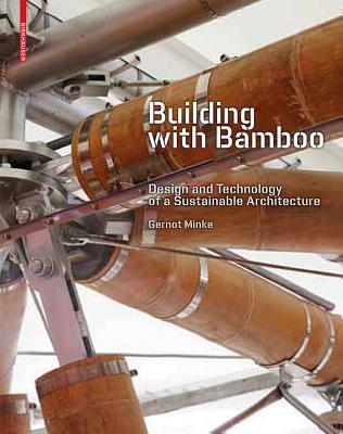 Building with Bamboo: Design and Technology of a Sustainable Architecture - Minke, Gernot