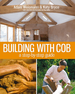 Building with Cob: A Step-By-Step Guide Volume 1