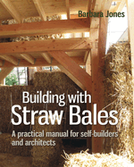 Building with Straw Bales: A Practical Manual for Self-Builders and Architects Volume 6