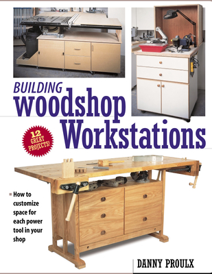 Building Woodshop Workstations - Proulx, Danny