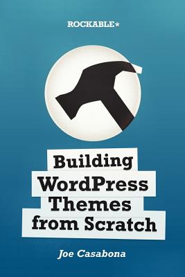 Building Wordpress Themes from Scratch - Casabona, Joe