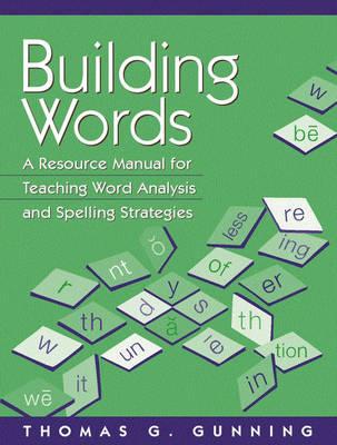 Building Words: A Resource Manual for Teaching Word Analysis and Spelling Strategies - Gunning, Thomas G