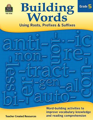 Building Words: Using Roots, Prefixes and Suffixes Gr 5 - Edmunds, Tracy