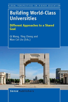 Building World-Class Universities: Different Approaches to a Shared Goal - Wang, Qi (Volume editor), and Cheng, Ying (Volume editor), and Liu, Nian Cai (Volume editor)