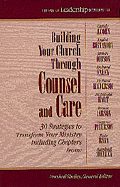 Building Your Church Through Counsel and Care: 30 Strategies to Transform Your Ministry