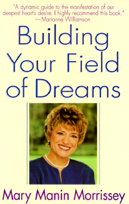 Building Your Field of Dreams - Morrissey, Mary Manin