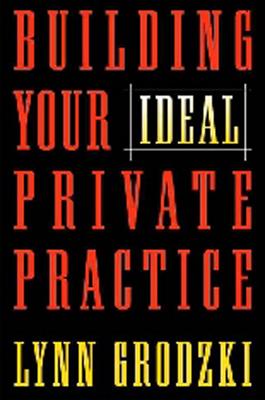 Building Your Ideal Private Practice: A Guide for Therapists and Other Healing Professionals - Grodzki, Lynn, L.C.S.W.