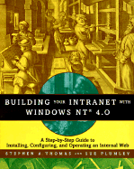 Building Your Intranet with Windows NT 4.0 - Thomas, Stephen A, and Plumley, Sue