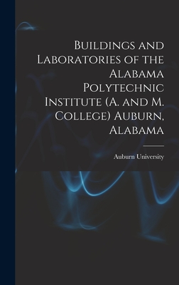 Buildings and Laboratories of the Alabama Polytechnic Institute (A. and M. College) Auburn, Alabama - Auburn University (Creator)