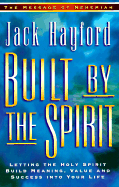 Built by the Spirit: Letting the Holy Spirit Build Meaning, Value and Success Into y Our Life - Hayford, Jack W, Dr.