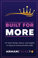 Built for More: 101 Short Stories, Essays, and Insights to Improve Communication Skills