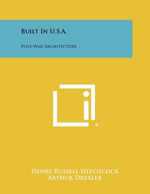 Built In U.S.A.: Post-War Architecture - Hitchcock, Henry Russell (Editor), and Drexler, Arthur (Editor)