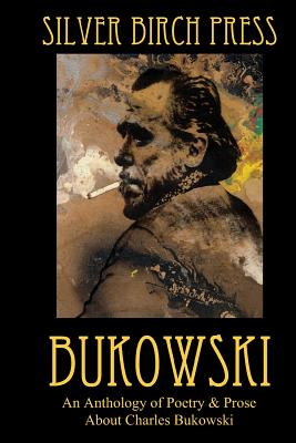 Bukowski: An Anthology of Poetry & Prose About Charles Bukowski - Villines, Melanie (Editor), and Desforges, Jocelyne (Editor), and Jobe Smith, Joan (Editor)