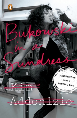 Bukowski in a Sundress: Confessions from a Writing Life - Addonizio, Kim