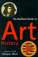 Bulfinch Guide to Art History: A Comprehensive Survey and Dictionary of Western Art And...