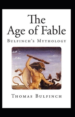 Bulfinch's Mythology, The Age of Fable Annotated - Bulfinch, Thomas