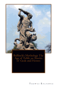 Bulfinch's Mythology the Age of Fable; Or Stories of Gods and Heroes