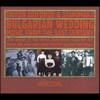 Bulgarian Wedding Music from the Last Century - Trifon Trifonov & Stanimaka