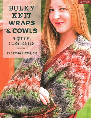 Bulky Knit Wraps & Cowls: 9 Quick, Cozy Knits - Hedrick, Tabetha