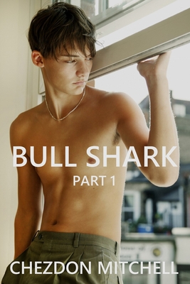 Bull Shark Part 1: A Gay Romance - Mitchell, Chezdon