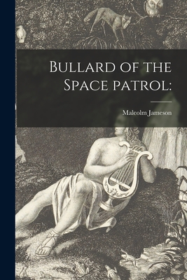 Bullard of the Space Patrol - Jameson, Malcolm 1891-1945