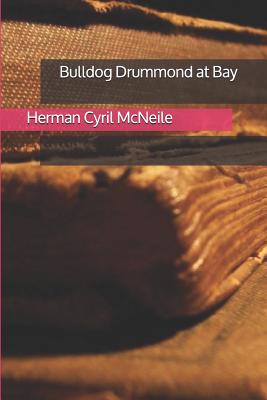 Bulldog Drummond at Bay - McNeile, Herman Cyril