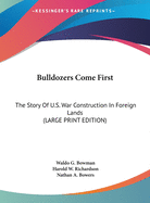 Bulldozers Come First: The Story of U.S. War Construction in Foreign Lands (Large Print Edition)