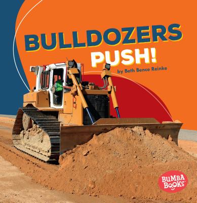 Bulldozers Push! - Reinke, Beth Bence