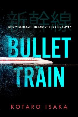Bullet Train: The internationally bestselling thriller, soon to be a major motion picture - Isaka, Kotaro, and Malissa, Sam (Translated by)