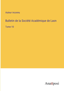 Bulletin de la Socit Acadmique de Laon: Tome 10