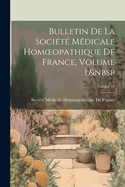 Bulletin de la Soci?t? M?dicale Homoeopathique de France, Volume 1; Volume 15