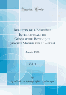 Bulletin de l'Acad?mie Internatioale de G?ographie Botanique (Ancien Monde Des Plantes), Vol. 9: Ann?e 1900 (Classic Reprint)