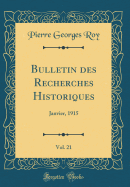 Bulletin Des Recherches Historiques, Vol. 21: Janvier, 1915 (Classic Reprint)
