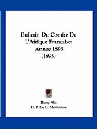 Bulletin Du Comite De L'Afrique Francaise: Annee 1895 (1895)