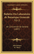 Bulletin Du Laboratoire de Botanique Generale V1-2: de L'Universite de Geneve (1897)