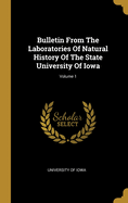 Bulletin From The Laboratories Of Natural History Of The State University Of Iowa; Volume 1