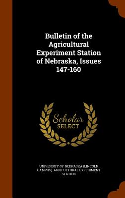 Bulletin of the Agricultural Experiment Station of Nebraska, Issues 147-160 - University of Nebraska (Lincoln Campus) (Creator)