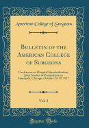 Bulletin of the American College of Surgeons, Vol. 3: Conference on Hospital Standardization, Joint Session of Committees on Standards, Chicago, October 19-20, 1917 (Classic Reprint)