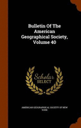 Bulletin of the American Geographical Society, Volume 40