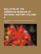 Bulletin of the American Museum of Natural History Volume 6