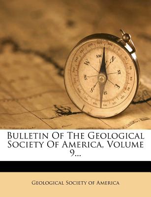 Bulletin Of The Geological Society Of America, Volume 9 By Geological ...